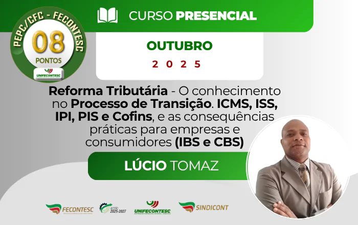 Reforma Tributária – O conhecimento no processo de transição. ICMS, ISS, IPI, PIS e Cofins, e as consequências práticas para empresas e consumidores (IBS e CBS)