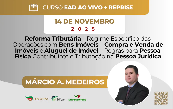 REFORMA TRIBUTÁRIA – REGIME ESPECÍFICO DAS OPERAÇÕES COM BENS IMÓVEIS – COMPRA E VENDA DE IMÓVEIS E ALUGUEL DE IMÓVEL– REGRAS PARA PESSOA FÍSICA CONTRIBUINTE E TRIBUTAÇÃO NA PESSOA JURÍDICA