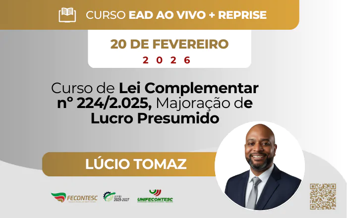 Curso de Lei Complementar nº 224/2.025, Majoração de Lucro Presumido – Horário das 13h30 às 17h30